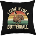I Came In Like A Butterball Turkey Autumn Thanksgiving Throw Pillow by Unknown