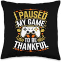 I Paused My Game To Be Thankful, Gamer Happy Thanksgiving Throw Pillow by HadleyDesigns