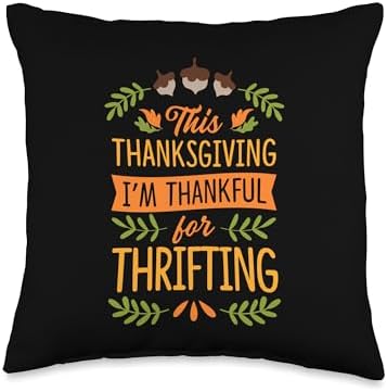 This Thanksgiving I'm Thankful For Thrifting Throw Pillow by Unknown