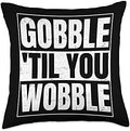 Funny Thanksgiving Turkey Gobble Till You Wobble Design Throw Pillow by Unknown