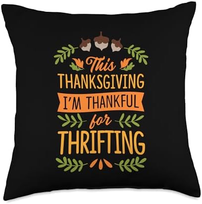 This Thanksgiving I'm Thankful For Thrifting Throw Pillow by Unknown