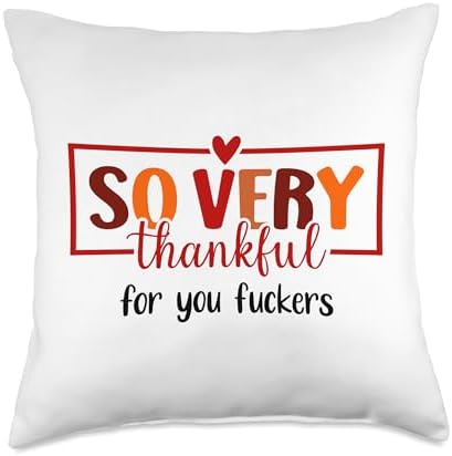 Thankful for You Fuckers Funny Thanksgiving Thankful As Fuck Throw Pillow by Unknown