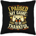 I Paused My Game To Be Thankful, Gamer Happy Thanksgiving Throw Pillow by HadleyDesigns
