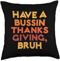 Have A Bussin Thanksgiving Bruh Funny Meme Men Women Kids Throw Pillow by Unknown