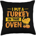 I Put a Turkey in that Oven Funny Thanksgiving Throw Pillow by Unknown