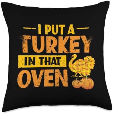 I Put a Turkey in that Oven Funny Thanksgiving Throw Pillow by Unknown