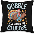 Gobble But Watch The Glucose Turkey Thanksgiving Throw Pillow by Unknown