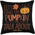 Let's Give 'Em Pumpkin To Talk About Throw Pillow by Unknown