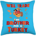 Thanksgiving Will Trade My Brother For A Turkey Funny Throw Pillow by Unknown