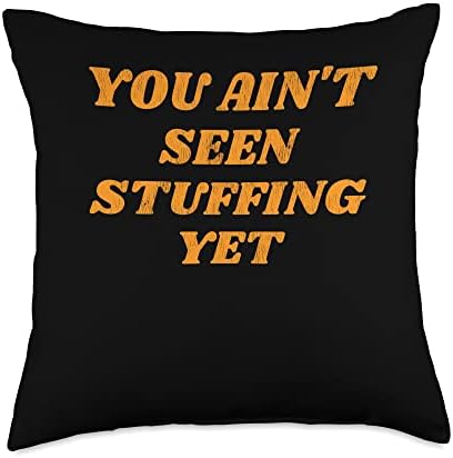 You Ain'T Seen Stuffing Yet Cute Fall Women's Thanksgiving Throw Pillow by Unknown
