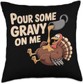 Pour Gravy on Me Funny Thanksgiving Happy Turkey Gobble Throw Pillow by Unknown