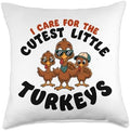 I Care For Cutest Little Turkeys Teacher Nurse Thanksgiving Throw Pillow by HadleyDesigns