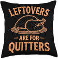 Thanksgiving Saying Thanksgiving Leftovers Are For Quitters Throw Pillow by Unknown