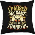 I Paused My Game To Be Thankful, Gamer Happy Thanksgiving Throw Pillow by HadleyDesigns