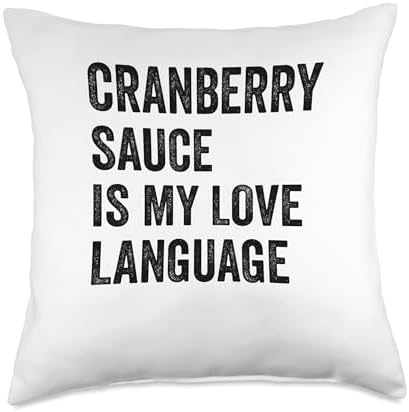 Cranberry Sauce Is My Love Language Happy Thanksgiving Throw Pillow by Unknown