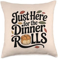 Just Here for The Dinner Rolls Thanksgiving Dinner Lover Throw Pillow by Unknown