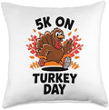 Funny Thanksgiving 5K Run On Turkey Day Race For Turkey Trot Throw Pillow by Unknown
