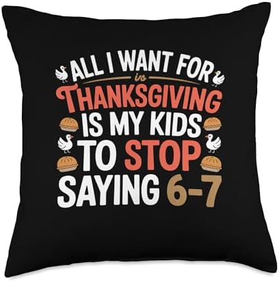 Thanksgiving Teacher Wish is My Students to Stop Saying 6-7 Throw Pillow by Unknown