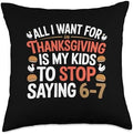 Thanksgiving Teacher Wish is My Students to Stop Saying 6-7 Throw Pillow by Unknown