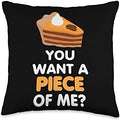 Thanksgiving You Want a Piece of Me Pumpkin Pie Throw Pillow by Unknown