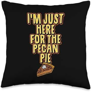 I'm Just Here For The Pecan Pie Cute Thanksgiving Funny Throw Pillow by Unknown
