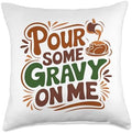 Pour Some Gravy On Me, Funny Turkey Thanksgiving, Thankful Throw Pillow by HadleyDesigns