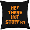 Hey There Hot Stuffing Funny Thanksgiving Humor Throw Pillow by Unknown