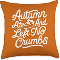 Autumn Ate and Left No Crumbs Fall Family Thanksgiving Fun Throw Pillow by Unknown