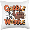 Gobble Till You Wobble Funny Turkey Holiday Thanksgiving Day Throw Pillow by Unknown