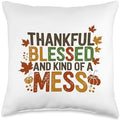 Thankful Blessed And Kind Of A Mess, Funny Thanksgiving Throw Pillow by HadleyDesigns
