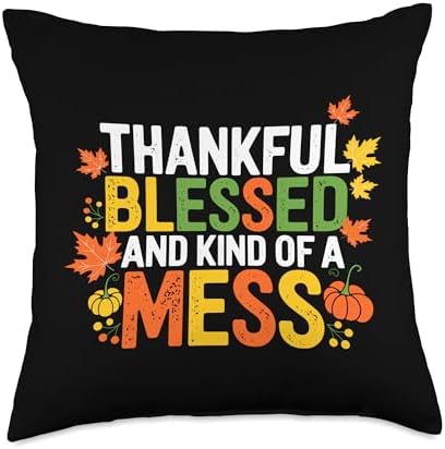 Thankful Blessed And Kind Of A Mess, Funny Thanksgiving Throw Pillow by HadleyDesigns