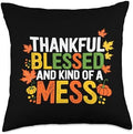 Thankful Blessed And Kind Of A Mess, Funny Thanksgiving Throw Pillow by HadleyDesigns