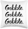 Gobble Gobble Gobble Thanksgiving Day Throw Pillow by Unknown