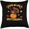 Thanksgiving Shirt Turkey Meat Pilgrim Costume I Came in Like A Butterball Thanksgiving Pumpkin Turkey Day Throw Pillow, 18x18, Multicolor by Unknown