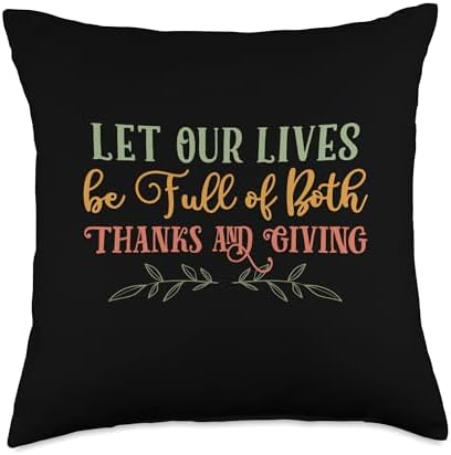 Let Our Lives Be Full of Thanks & Giving Thanksgiving Quote Throw Pillow by Unknown