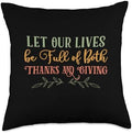 Let Our Lives Be Full of Thanks & Giving Thanksgiving Quote Throw Pillow by Unknown