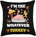 Im The Whatever Turkey Thankful Happy Thanksgiving Im The Whatever Happy Thanksgiving Thankful Turkey Throw Pillow, 18x18, Multicolor by Unknown
