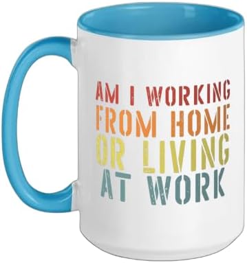 Am I Working From Home Or Living At Work T-Shirts Sarcastic Ceramic Mug, Blue/White, 15oz by Unknown