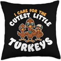 I Care For Cutest Little Turkeys Teacher Nurse Thanksgiving Throw Pillow by HadleyDesigns