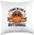 I Came In Like A Butterball Turkey Autumn Thanksgiving Throw Pillow by Unknown