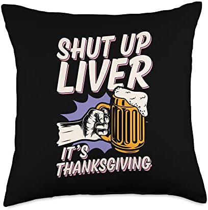 Shut Up Liver It's Thanksgiving Funny Beer Lover Throw Pillow by Unknown
