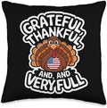 Thanksgiving Grateful, Thankful And Very Full Thanksgiving Throw Pillow by Unknown