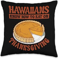 Hawaiians Know How To Enjoy Thanksgiving Throw Pillow by Unknown