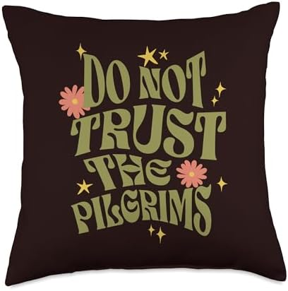 Anti Thanksgiving Thanksgiving Do Not Trust The Pilgrims Groovy Retro Throw Pillow, 18x18, Multicolor by Unknown