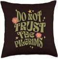 Anti Thanksgiving Thanksgiving Do Not Trust The Pilgrims Groovy Retro Throw Pillow, 18x18, Multicolor by Unknown