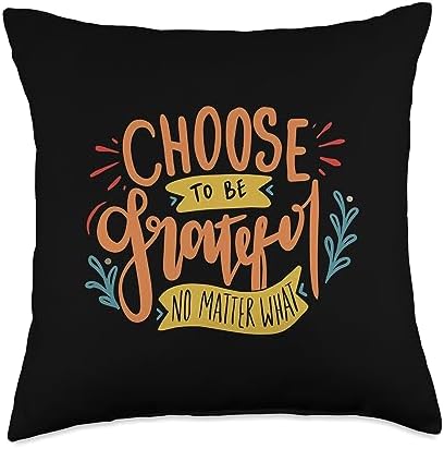 Choose To Be Grateful No Matter What Thanksgiving Gratitude Throw Pillow by Unknown