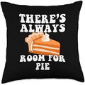 There's Always Room for Pie - Funny Thanksgiving Dessert Throw Pillow by Unknown