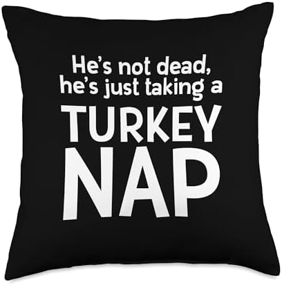 Hes not Dead hes Taking a Turkey NAP Dad Thanksgiving Dinner Throw Pillow by Unknown
