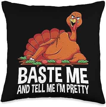 Funny Thanksgiving Baste Me Turkey Design Baste Me and Tell me I'm Pretty Thanksgiving Gobble Men Throw Pillow, 16x16, Multicolor by Unknown