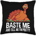 Funny Thanksgiving Baste Me Turkey Design Baste Me and Tell me I'm Pretty Thanksgiving Gobble Men Throw Pillow, 16x16, Multicolor by Unknown